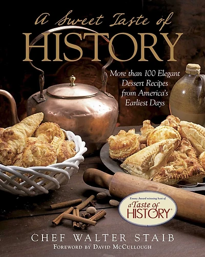 Sweet Taste of History: More Than 100 Elegant Dessert Recipes From America'S Earliest Days