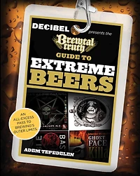 Brewtal Truth Guide To Extreme Beers: An All-Excess Pass Brewing'S Outer Limits