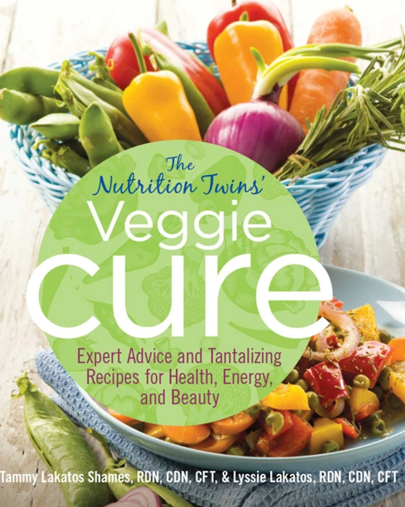 Nutrition Twins' Veggie Cure: Expert Advice And Tantalizing Recipes For Health, Energy, Beauty