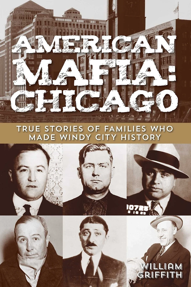 American Mafia: Chicago: True Stories Of Families Who Made Windy City History