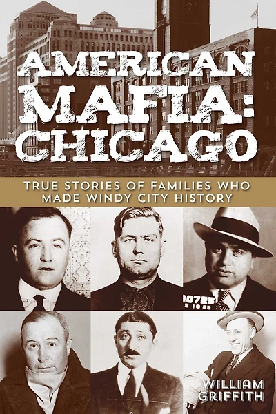American Mafia: Chicago: True Stories Of Families Who Made Windy City History