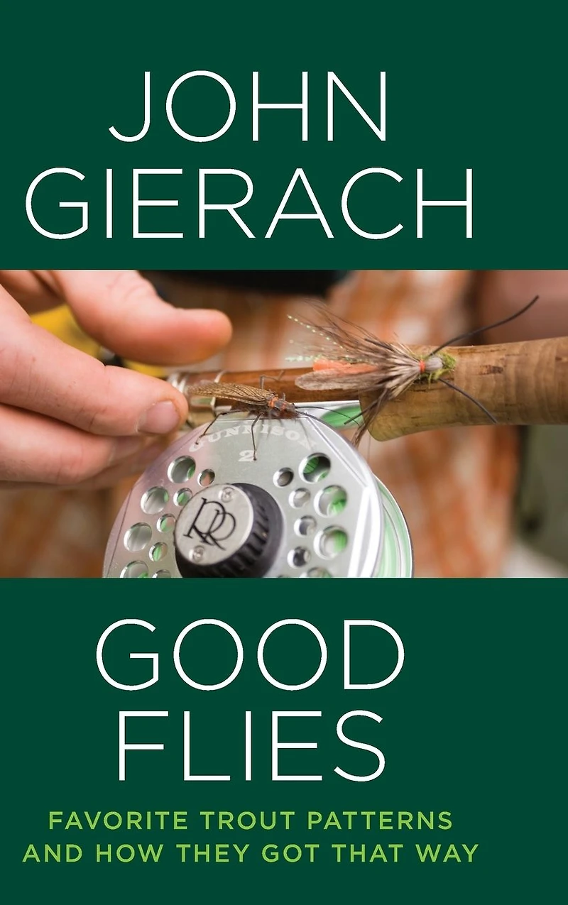 Good Flies: Favorite Trout Patterns and How They Got That Way