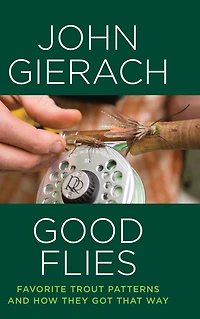 Good Flies: Favorite Trout Patterns and How They Got That Way