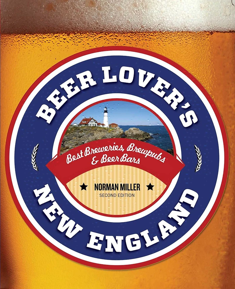 Beer Lover's New England: Best Breweries, Brewpubs & Bars