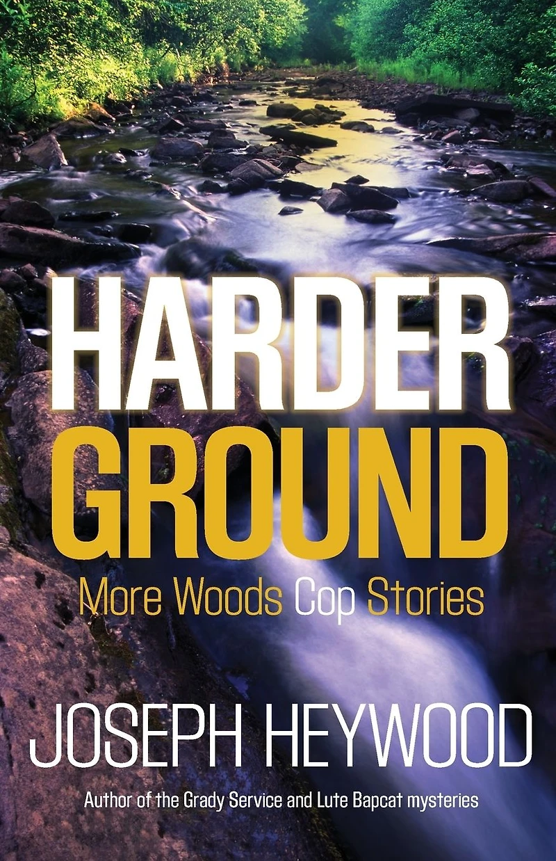 Harder Ground: More Woods Cop Stories