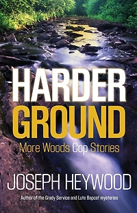 Harder Ground: More Woods Cop Stories