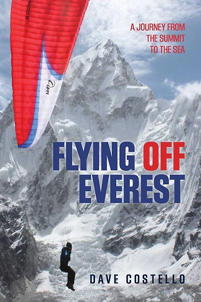 Flying Off Everest: A Journey From The Summit To Sea