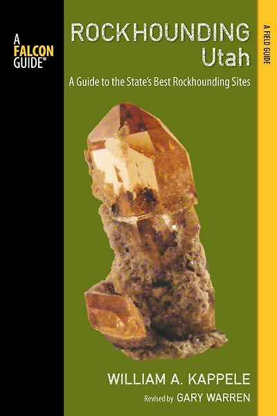 Rockhounding Utah, 2nd: A Guide to the State's Best Sites