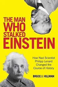 the Man Who Stalked Einstein: How Nazi Scientist Philipp Lenard Changed Course of History
