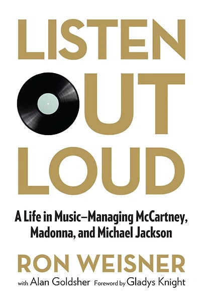 Listen Out Loud: A Life Music--Managing Mccartney, Madonna, And Michael Jackson