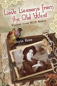 Love Lessons From the Old West: Wisdom Wild Women