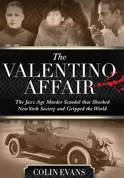 Valentino Affair: the Jazz Age Murder Scandal That Shocked New York Society and Gripped World