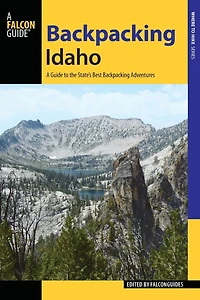 Backpacking Idaho: A Guide to the State's Best Adventures