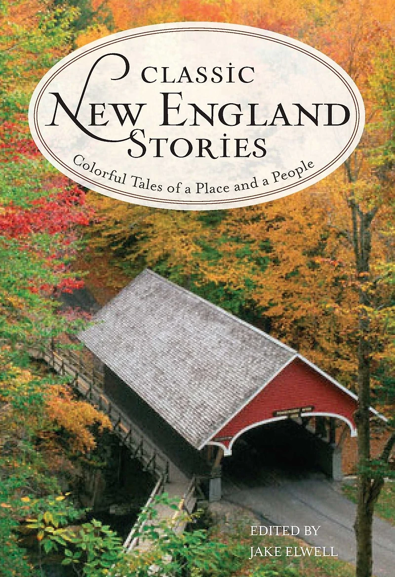 Classic New England Stories: Colorful Tales of a Place and People
