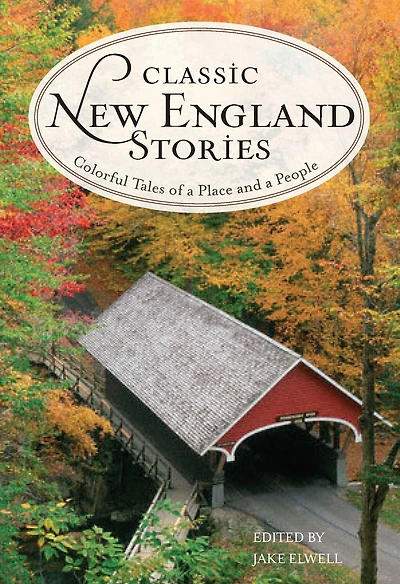 Classic New England Stories: Colorful Tales of a Place and People