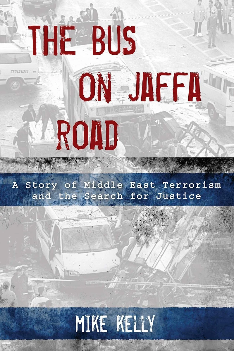 the Bus on Jaffa Road: A Story of Middle East Terrorism and Search for Justice