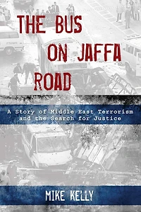 the Bus on Jaffa Road: A Story of Middle East Terrorism and Search for Justice