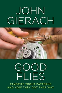 Good Flies: Favorite Trout Patterns and How They Got That Way