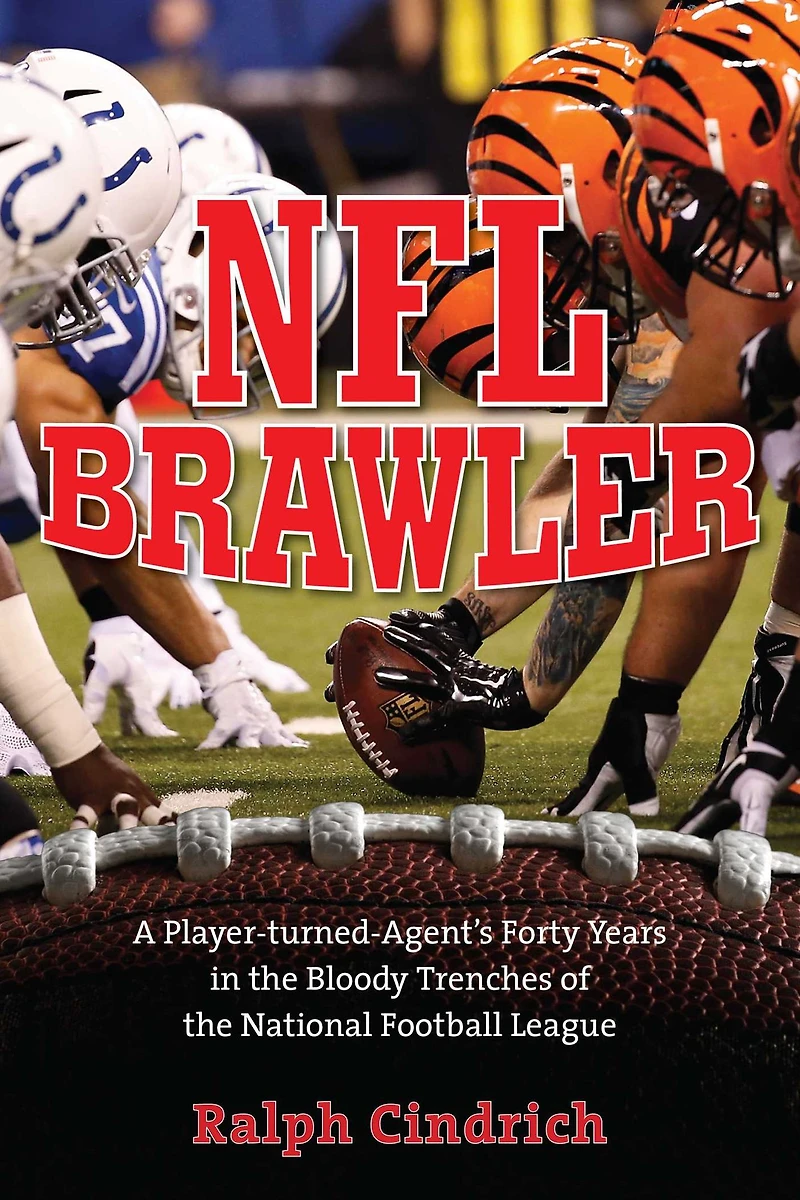 NFL Brawler: A Player-turned-agent's Forty Years the Bloody Trenches of National Football League