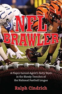 NFL Brawler: A Player-turned-agent's Forty Years the Bloody Trenches of National Football League
