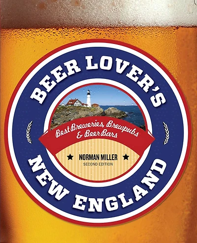 Beer Lover's New England: Best Breweries, Brewpubs & Bars