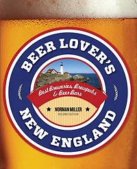 Beer Lover's New England: Best Breweries, Brewpubs & Bars