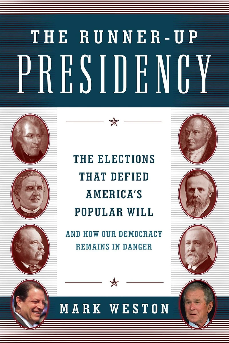 The Runner-Up Presidency: Elections That Defied America's Popular Will (and How Our Democracy Remains Danger)
