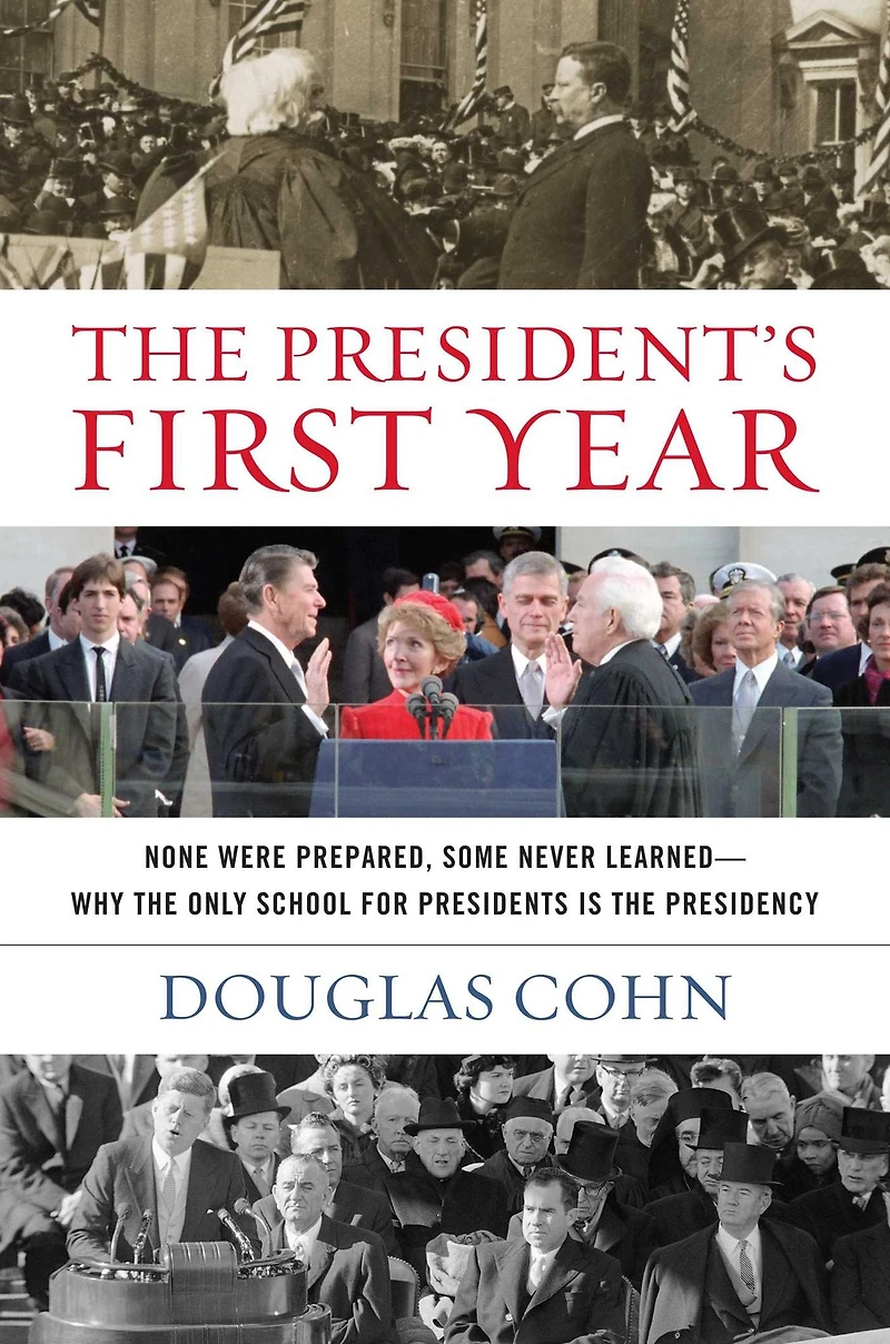 the President's First Year: None Were Prepared, Some Never Learned-Why Only School for Presidents Is Presidency