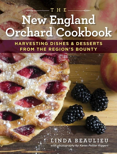 the New England Orchard Cookbook: Harvesting Dishes & Desserts from Region's Bounty