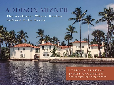 Addison Mizner: The Architect Whose Genius Defined Palm Beach