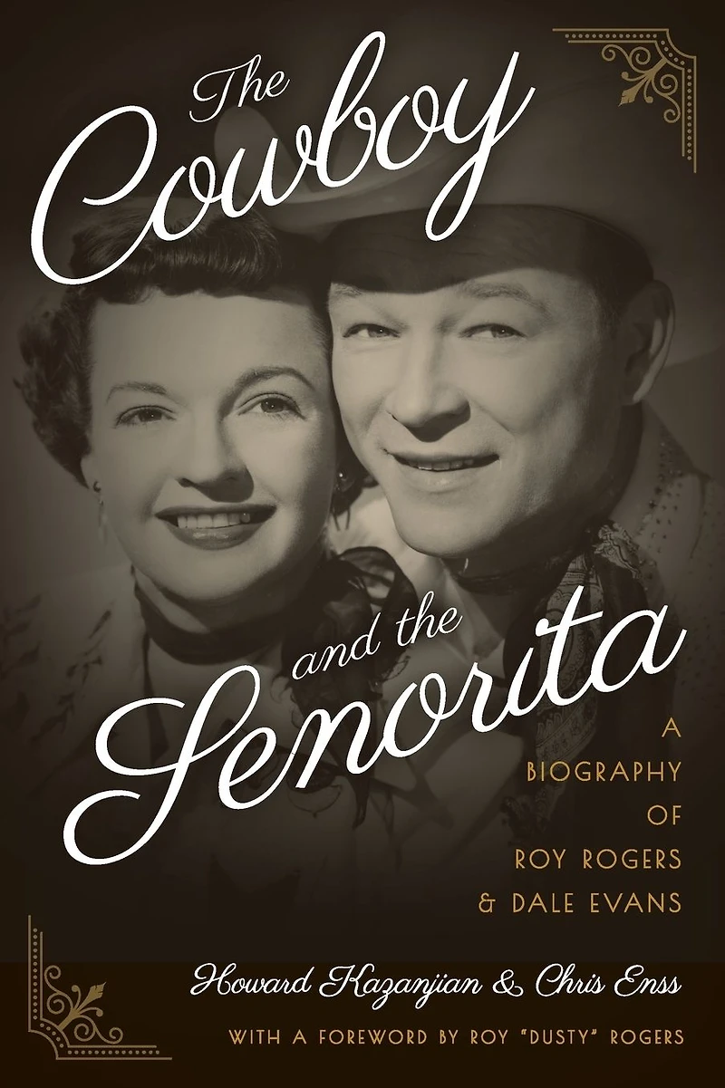 the Cowboy and Senorita: A Biography of Roy Rogers Dale Evans