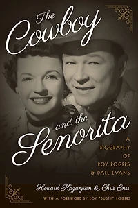 the Cowboy and Senorita: A Biography of Roy Rogers Dale Evans