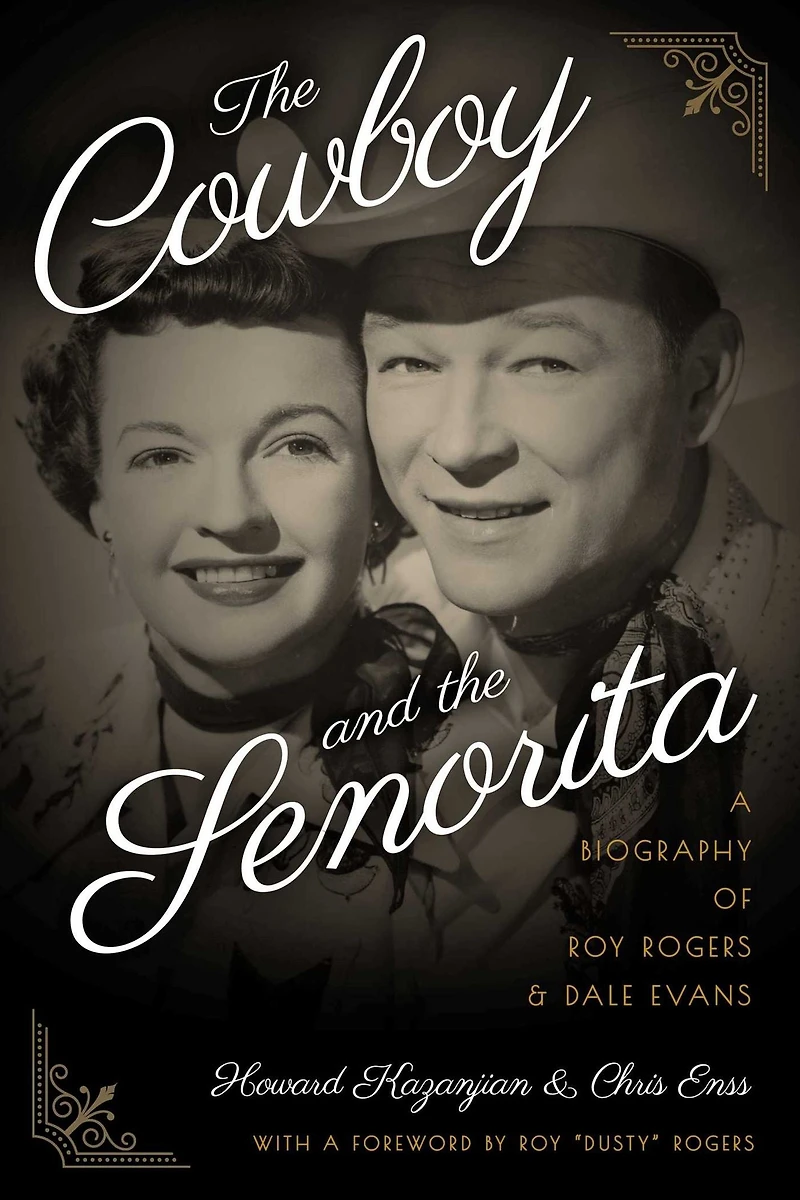 the Cowboy and Senorita: A Biography of Roy Rogers Dale Evans