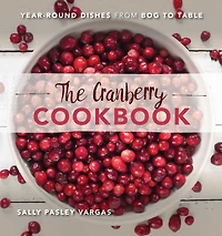 The Cranberry Cookbook: Year-Round Dishes From Bog to Table