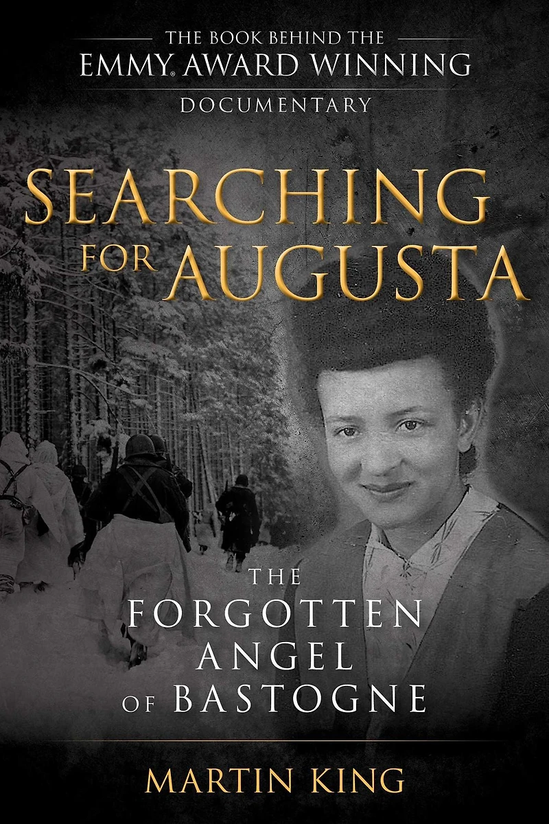 Searching for Augusta: The Forgotten Angel of Bastogne