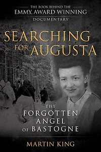 Searching for Augusta: The Forgotten Angel of Bastogne