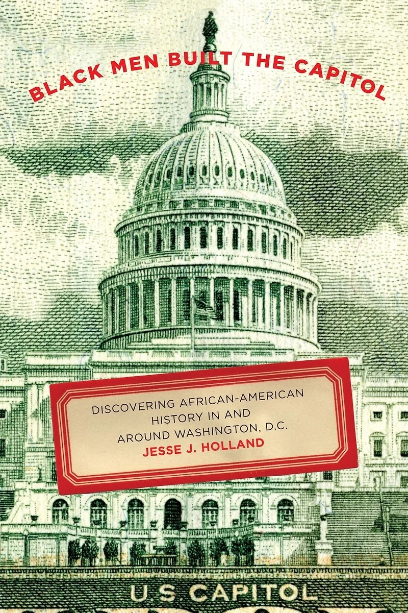 Black Men Built the Capitol: Discovering African-American History and Around Washington, D.C.