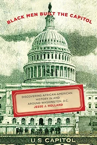 Black Men Built the Capitol: Discovering African-American History and Around Washington, D.C.
