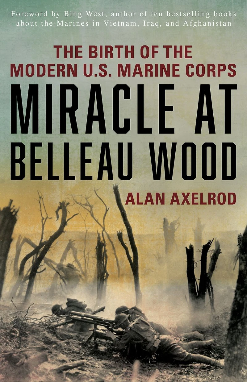 Miracle at Belleau Wood: The Birth Of Modern U.S. Marine Corps