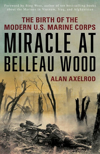 Miracle at Belleau Wood: The Birth Of Modern U.S. Marine Corps