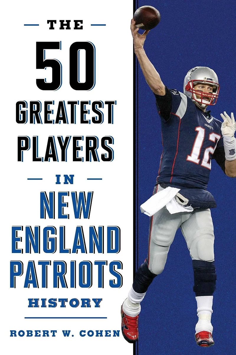 The 50 Greatest Players in New England Patriots History