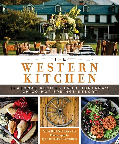 Montana Table: Recipes From Chico Hot Springs Resort