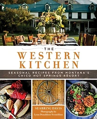 Montana Table: Recipes From Chico Hot Springs Resort