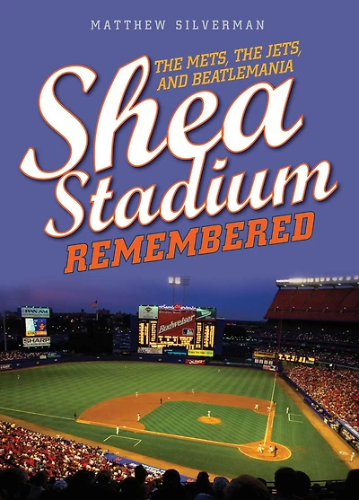 Shea Stadium Remembered: the Mets, Jets, and Beatlemania