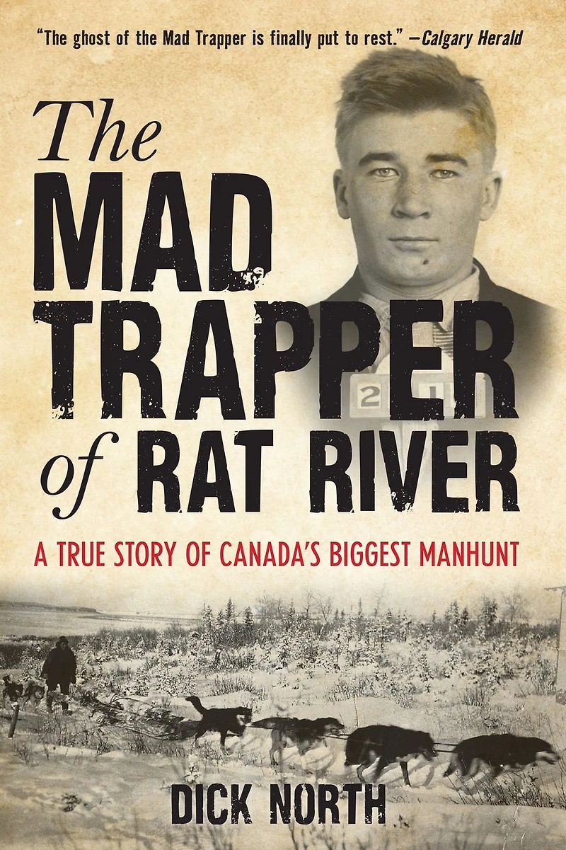 Mad Trapper Of Rat River: A True Story Canada's Biggest Manhunt