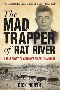 Mad Trapper Of Rat River: A True Story Canada's Biggest Manhunt