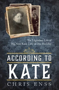 According to Kate: The Legendary Life of Big Nose Kate, Love Doc Holliday