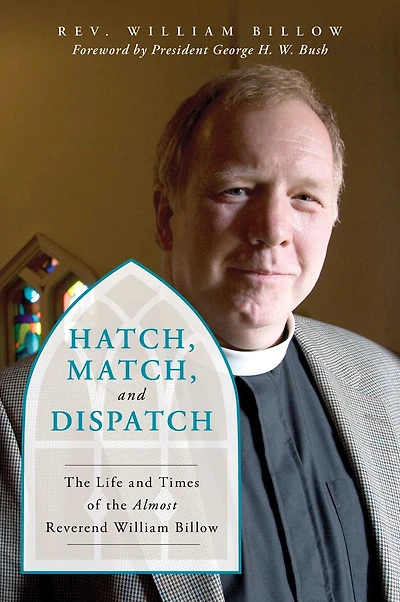 Hatch, Match, and Dispatch: The Life Times of Almost Reverend William Billow