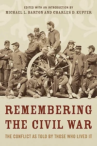 Remembering The Civil War: Conflict as Told by Those Who Lived It