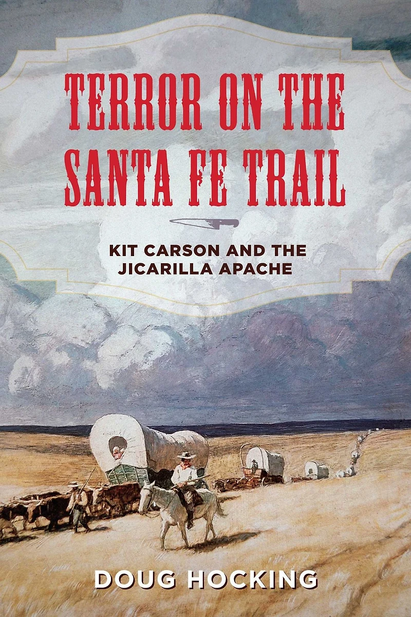 Terror on the Santa Fe Trail: Kit Carson and Jicarilla Apache